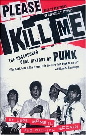 Please Kill Me: The Uncensored Oral History of Punk by Gillian McCain, Legs McNeil