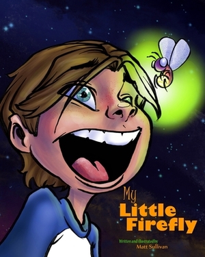 My Little FIrefly by Matt Sullivan