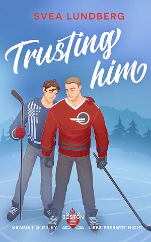 Trusting him – Liebe erfriert nicht by Svea Lundberg