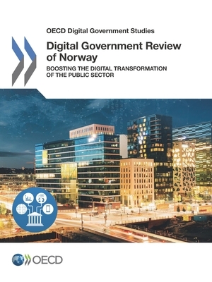 OECD Digital Government Studies Digital Government Review of Norway Boosting the Digital Transformation of the Public Sector by Oecd