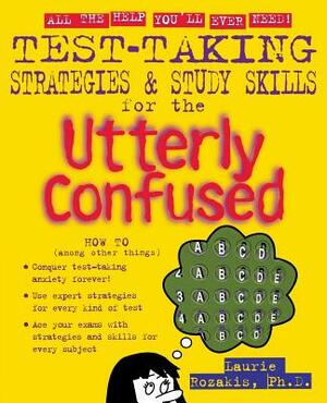Test Taking Strategies & Study Skills for the Utterly Confused by Laurie Rozakis