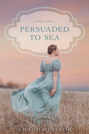 Persuaded to Sea by Amanda Taylor