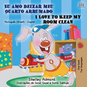 I Love to Keep My Room Clean (Portuguese English Bilingual Book - Brazilian) by Kidkiddos Books, Shelley Admont