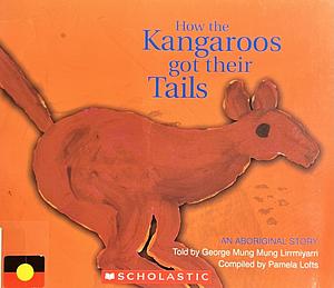 How the Kangaroos got their Tails by George Mung Mung Lirrmiyarri