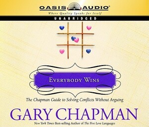 Everybody Wins: The Chapman Guide to Solving Conflicts Without Arguing by Gary Chapman