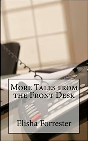 More Tales from the Front Desk by Elisha Forrester
