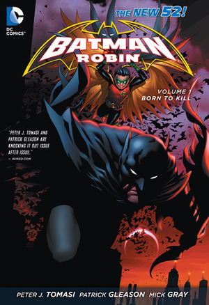 Batman and Robin, Volume 1: Born to Kill by Guy Major, Patrick Gleason, Mick Gray, Peter J. Tomasi, John Kalisz