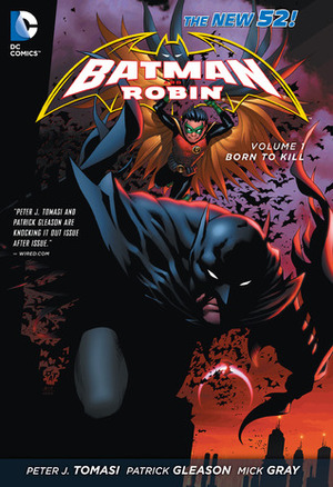 Batman and Robin, Volume 1: Born to Kill by Peter J. Tomasi, Patrick Gleason, Guy Major, Mick Gray, John Kalisz