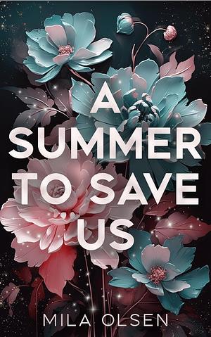 A Summer to Save Us: An unforgettable love story by Mila Olsen