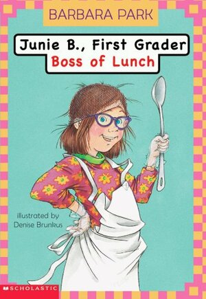 Junie B., First Grader: Boss of Lunch by Barbara Park