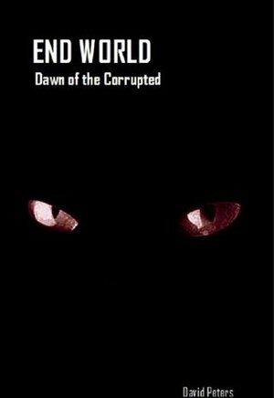 End World:Dawn of the Corrupted by David Peters