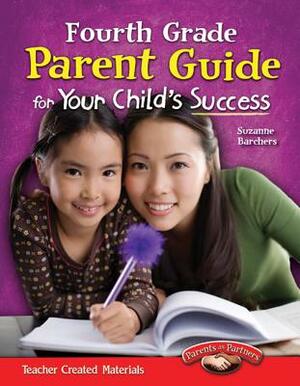 Fourth Grade Parent Guide for Your Child's Success by Suzanne I. Barchers
