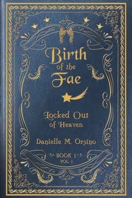 Birth of the Fae: Locked out of Heaven by Danielle M. Orsino