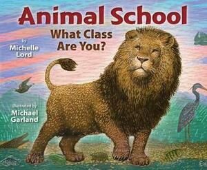 Animal School: What Class Are You? by Michelle Lord