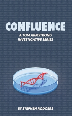 Confluence: A Tom Armstrong Investigative Series by Stephen Rodgers