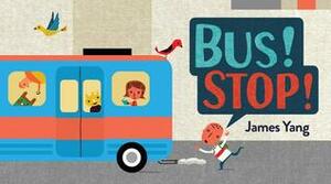 Bus! Stop! by James Yang