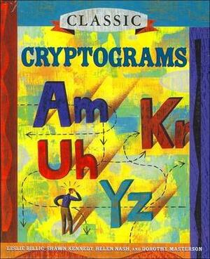 Classic Cryptograms by Various, Shawn Kennedy, Leslie Billig, Dorothy Masterson, Helen Nash