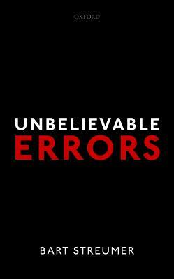 Unbelievable Errors: An Error Theory about All Normative Judgements by Bart Streumer