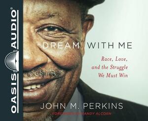 Dream with Me (Library Edition): Race, Love, and the Struggle We Must Win by John M. Perkins