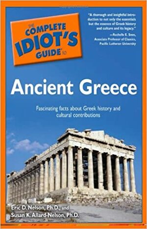 The Complete Idiot's Guide to Ancient Greece by Eric D. Nelson, Susan K. Allard Nelson