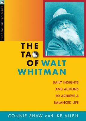 The Tao of Walt Whitman: Daily Insights and Actions to Achieve a Balanced Life by Connie Shaw, Ike Allen