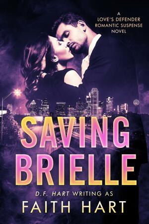 Saving Brielle: A Love's Defender Romantic Suspense Novel by Faith Hart