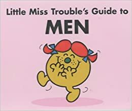 Little Miss Trouble's Guide To Men by Adam Hargreaves, Roger Hargreaves