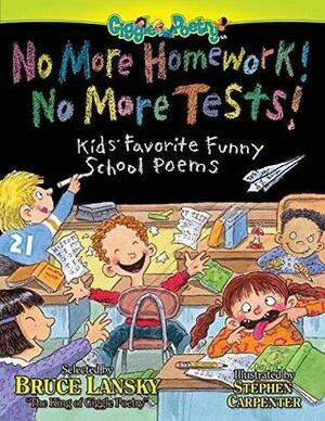No More Homework! No More Tests!: Kids' Favorite Funny School Poems by Bruce Lansky, Stephen Carpenter