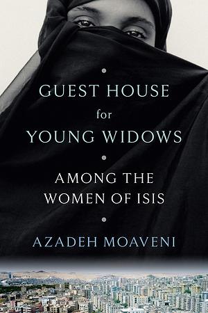 Guest House for Young Widows by Azadeh Moaveni