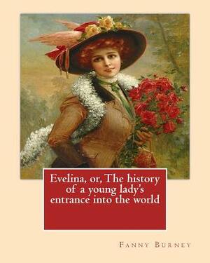 Evelina, or, The history of a young lady's entrance into the world. By: Fanny Burney (Novel): introduction By: (Henry) Austin Dobson (18 January 1840 by Hugh Thomson, Fanny Burney, Austin Dobson