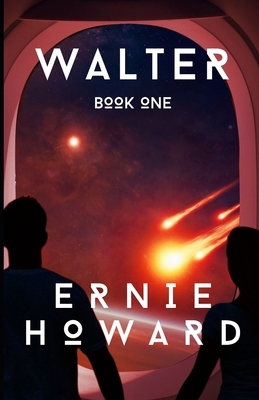 Walter: Book One by Ernie Howard