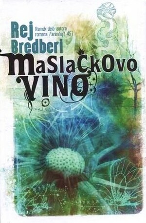 Maslačkovo vino by Ray Bradbury, Tanja Brkljač