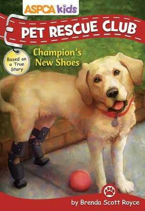 ASPCA Kids: Pet Rescue Club: Champion's New Shoes by Brenda Scott Royce