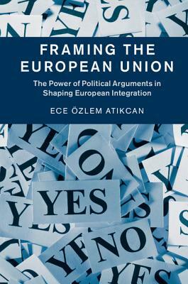 Framing the European Union by Ece Özlem Atikcan