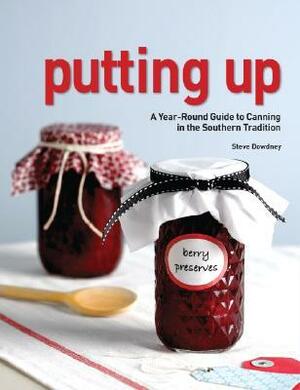 Putting Up: A Year-Round Guide to Canning in the Southern Tradition by Rick McKee, Steve Dowdney