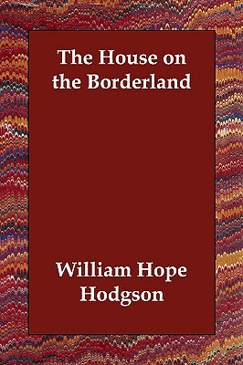 The House on the Borderland by William Hope Hodgson