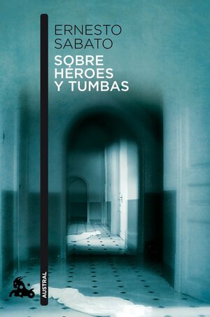 Sobre héroes y tumbas by Ernesto Sabato