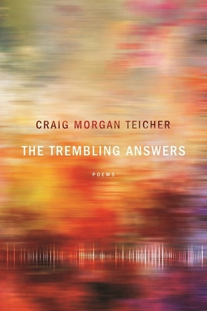 The Trembling Answers (American Poets Continuum) by Craig Morgan Teicher