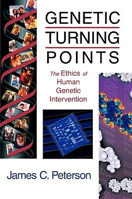 Genetic Turning Points: The Ethics of Human Genetic Intervention by James C. Peterson