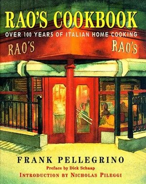 Rao's Cookbook: Over 100 Years of Italian Home Cooking by Dick Schaap, Nicholas Pileggi, Rao's Restaurant Staff, Frank Pellegrino