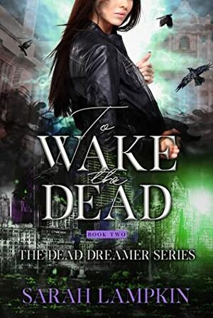To Wake the Dead by Sarah Lampkin