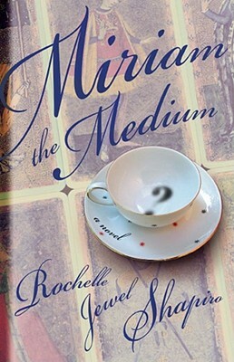 Miriam the Medium by Rochelle Jewel Shapiro