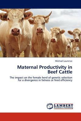 Maternal Productivity in Beef Cattle by Michael Laurence