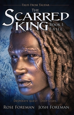 The Scarred King I: Exile by Josh Foreman, Rose Foreman