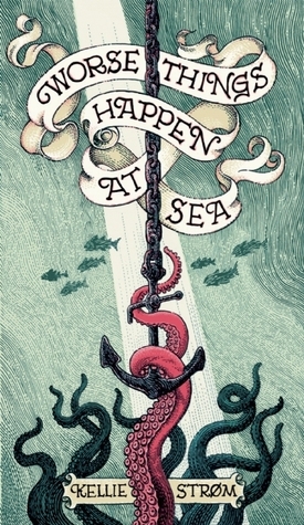 Worse Things Happen at Sea by Kellie Strom