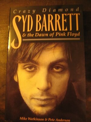 Crazy Diamond: Syd Barrett & The Dawn of Pink Floyd by Pete Anderson, Mike Watkinson, Julian Cope