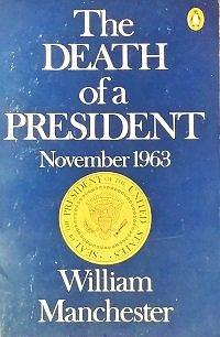 The Death of a President: 11/20-25/1963 by William Manchester, William Manchester