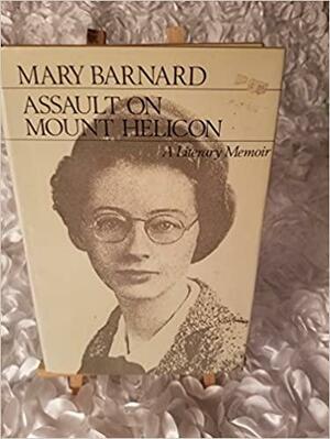 Assault On Mount Helicon; A Literary Memoir by Mary Barnard
