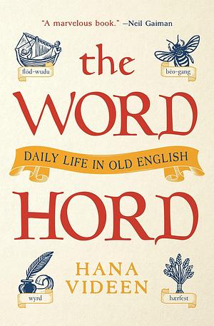 The Wordhord: Daily Life in Old English by Hana Videen