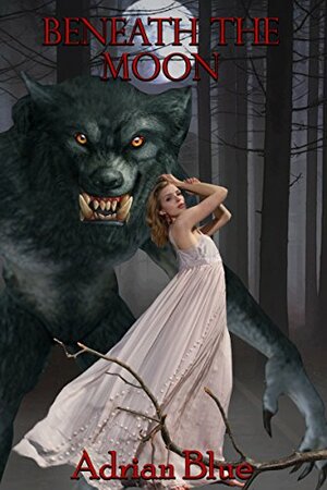 Beneath the Moon: A Monster Fairy Tale by Adrian Blue